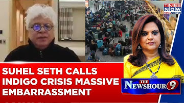 Suhel Seth Calls IndiGo Crisis Massive Embarrassment; Says 