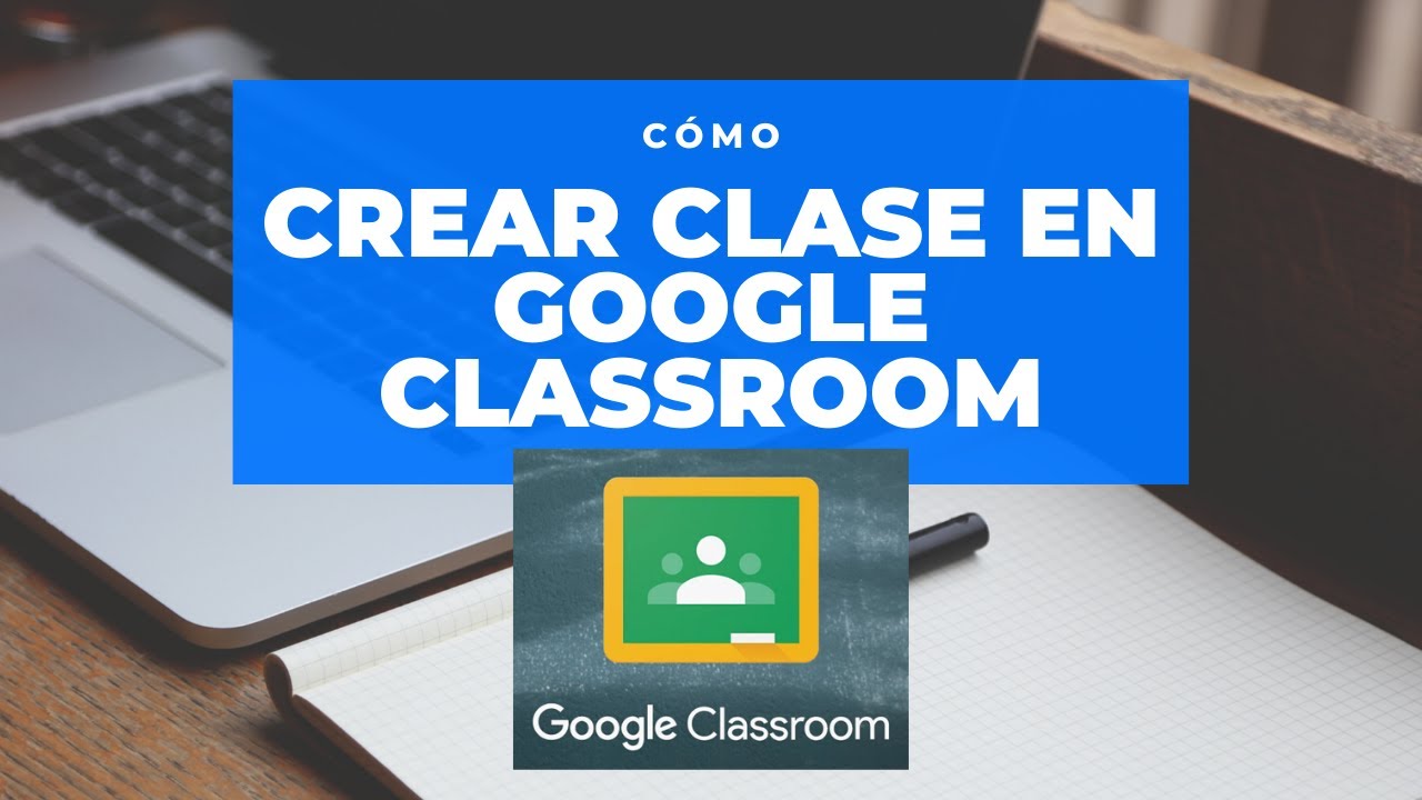 Cómo abrir clases y asignar tareas en Google Classroom