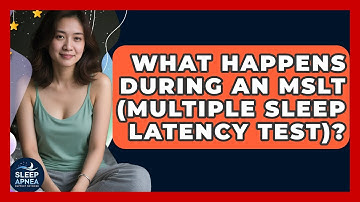 What Happens During An MSLT (Multiple Sleep Latency Test)? - Sleep Apnea Support Network