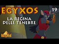 Egyxos - Episodio 19 - La regina delle tenebre