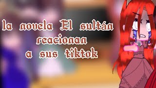 la novela El sultán reacciona a sus tik tok(resubido)