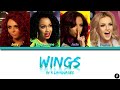 Little Mix ~ Wings (날개; 羽) ~ In 3 Languages (Color Coded Lyrics) [Han/Kan-Rom-Eng]