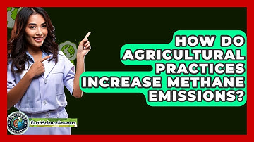 How Do Agricultural Practices Increase Methane Emissions? - Earth Science Answers