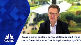 Cross-border banking consolidation doesn't make sense financially, says Crédit Agricole deputy CEO