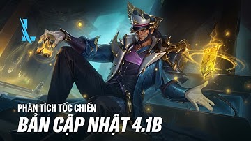 NHÌN LẠI BẢN CẬP NHẬT 4.1B | PHÂN TÍCH TỐC CHIẾN