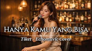 Hanya Kamu Yang Bisa - Tiket | Echomuvic Cover | Ai Music