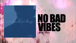 Mike Stud - No Bad Vibes (Audio)
