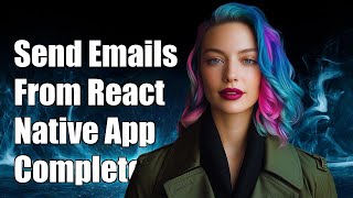 How to Send Emails Directly from Your React Native App: A Complete Guide