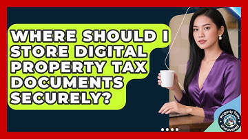 Where Should I Store Digital Property Tax Documents Securely? - Property Taxes Uncovered