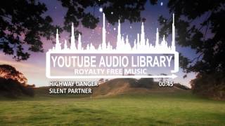 Highway Danger - Silent Partner Youtube Audio Library - Royalty Free Music