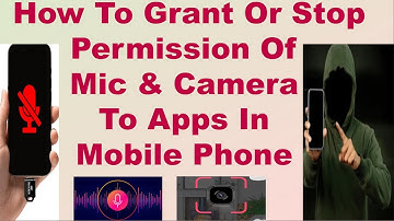 How To Grant Or Stop Permission Of Mic & Camera To Apps In Mobile Phone