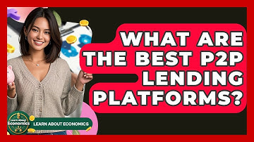 What Are The Best P2P Lending Platforms? - Learn About Economics