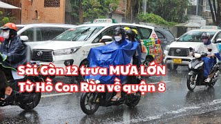 Sài Gòn 12 giờ trưa nay 7.5: MƯA LỚN từ Hồ Con Rùa về quận 8 ƯỚT NHẸP