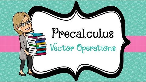 Precalculus: Vector Operations - Part 2