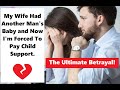 Wife had another mans baby but judge orders me to paysupport