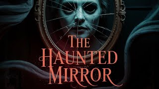 Full scary story: the haunted mirror News