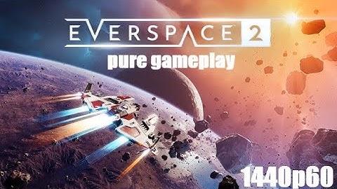 Everspace 2 pure gameplay no commentary 1440p 60 fps