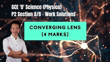 Converging Lens -  GCE O Science (Physics) Paper 2/Section A,B Work Solutions