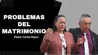 Problemas del matrimonio  Pastor Carlos Hoyos.