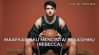 Download Lagu Rebbeca - Maafkan Aku Mencintai Kekasihmu | Hans ALe Cover Version MP3
