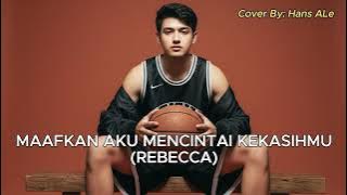 Rebbeca - Maafkan Aku Mencintai Kekasihmu | Hans ALe Cover Version