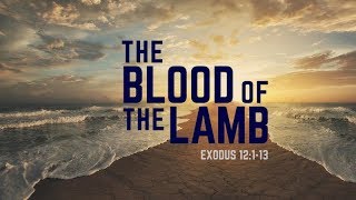 Exodus 12:113 | The Blood of the Lamb | Rich Jones