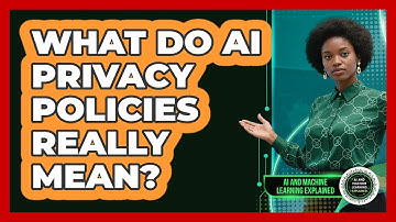 What Do AI Privacy Policies Really Mean? - AI and Machine Learning Explained