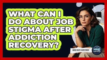 What Can I Do About Job Stigma After Addiction Recovery? - Mind Over Substance