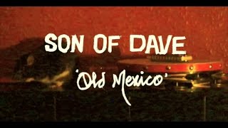 Son of Dave - Old Mexico