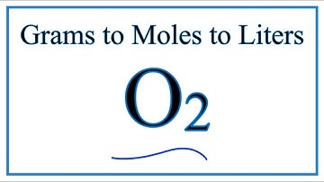 How to Convert Grams O2 to Moles of O2 to Liters