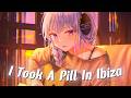 [Nightcore] I Took A Pill In Ibiza (Seeb Remix)