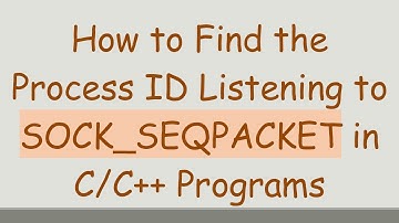 How to Find the Process ID Listening to SOCK_SEQPACKET in C/C++ Programs