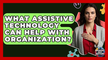 What Assistive Technology Can Help With Organization? - Answers About Autism
