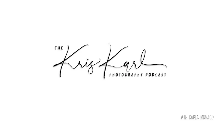 The Kris Karl Photography Podcast #16 | Carla Monaco