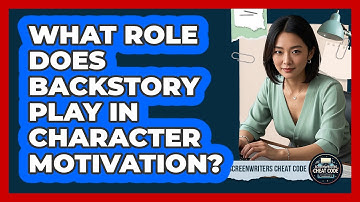 What Role Does Backstory Play In Character Motivation?