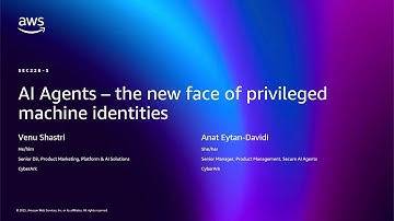 AWS re:Invent 2025 - AI Agents – the new face of privileged machine identities (SEC226)