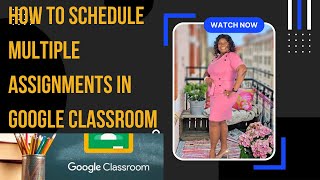 How to schedule multiple assignments in Google classroom