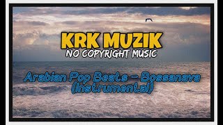 Arabian Pop Beats - Bossanova (Instrumental) | No Copyright Music | KRK MUZIK | Instrumental