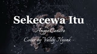 Sekecewa Itu - Angga Candra (Cover by Valdy Nyonk) || lirik lagu