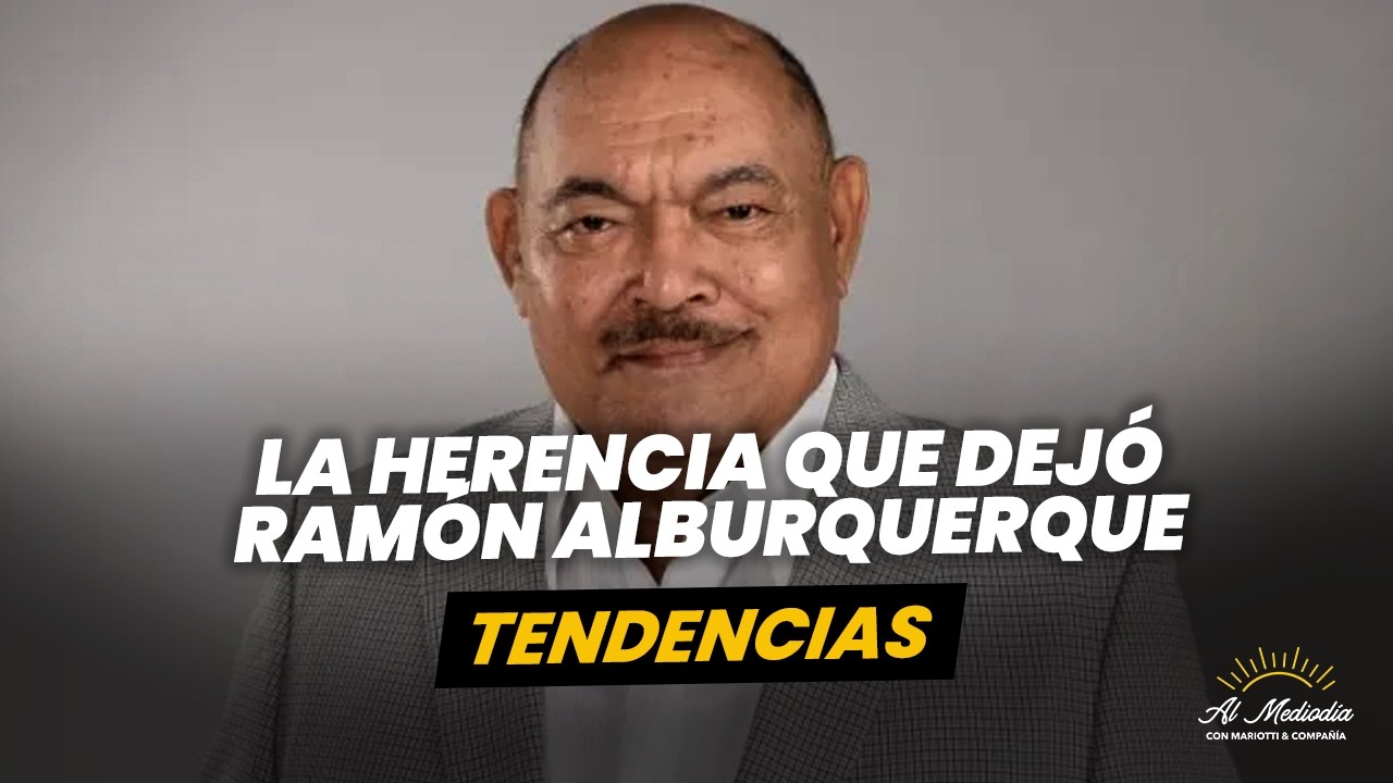 ¿Qué dejó de herencia a su familia Ramón Alburquerque? - Tendencias
