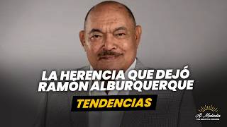 ¿Qué dejó de herencia a su familia Ramón Alburquerque? - Tendencias