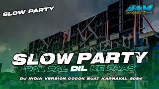 DJ SLOW PARTY INDIA || PAL PAL DIL KE PAAS || VIRAL TIKTOK || COCOK BUAT KARNAVAL 2024