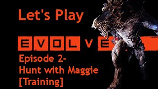Let's Play Evolve- Hunt with Maggie [Training]