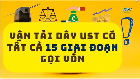 SKYWAY MMO | VẬN TẢI DÂY UST CÓ TẤT CẢ 15 GIAI ĐOẠN GỌI VỐN | HIỆN ĐANG TRONG GIAI ĐOẠN CUỐI CÙNG