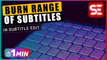 Subtitle Edit | How to Burn a RANGE of Subtitles to Video