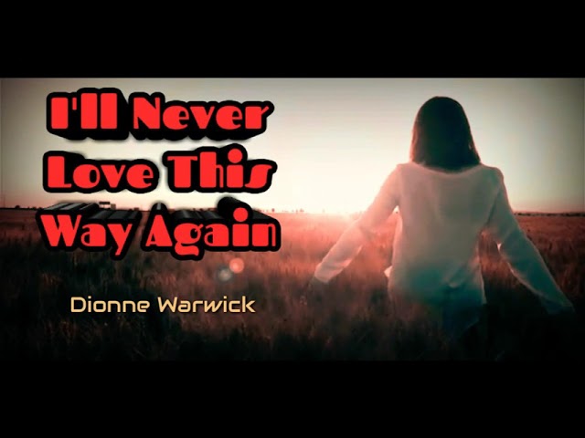 I'll Never Love This Way Again - Dionne Warwick - (Lyrics) class=