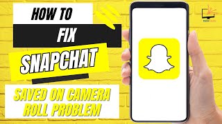 How to Fix Snaps Saved On Camera Roll Problem on Snapchat