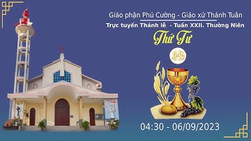 GXTT-TT THÁNH LỄ SÁNG THỨ TƯ- TUẦN XXII THƯỜNG NIÊN -4h30 -06/09/2023.
