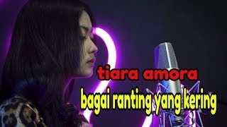 BAGAI RANTING YANG KERING - COVER TIARA AMORA 