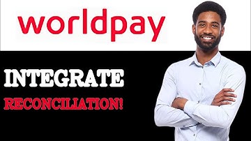 How To Integrate WorldPay Reconciliation (2025)